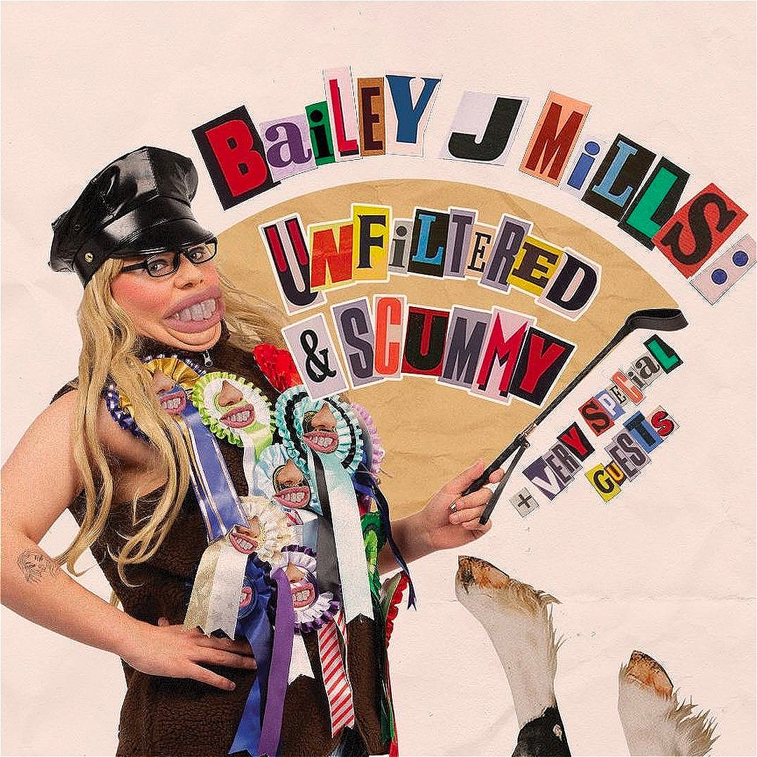 Bailey J Mills: Unfiltered + Scummy
